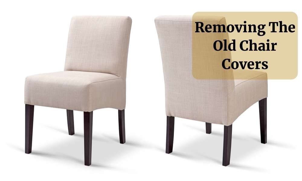 Removing The Old Chair Covers