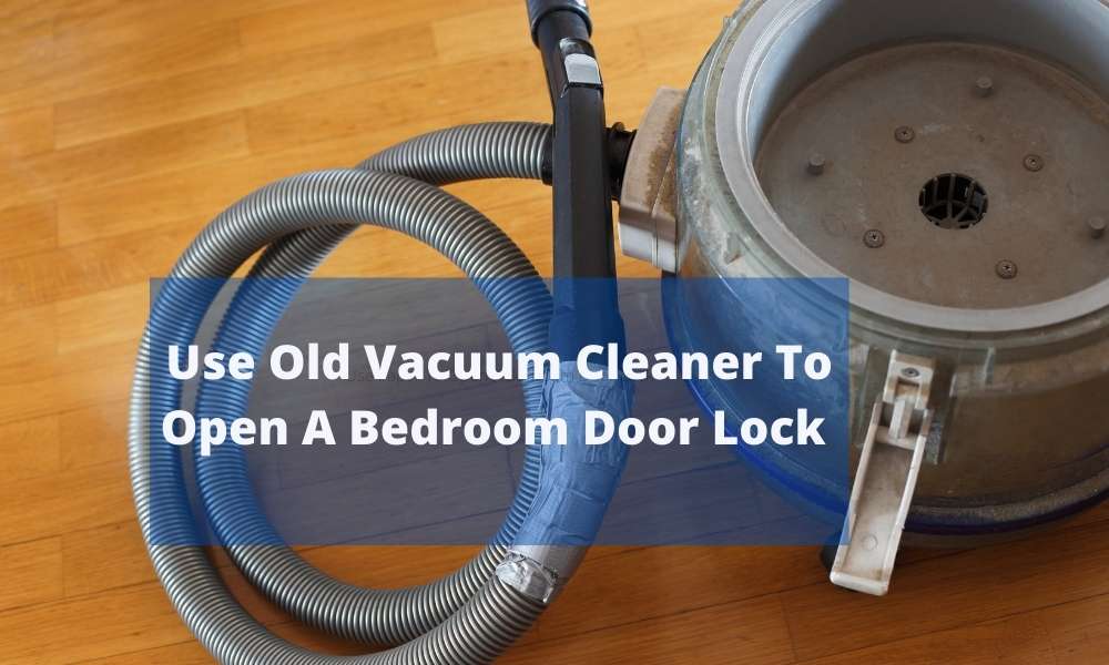 Use Vacuum Cleaner To Open A Bedroom Door Lock 