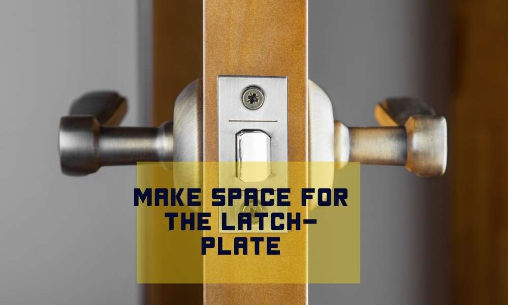 Make Space For The Latch-Plate