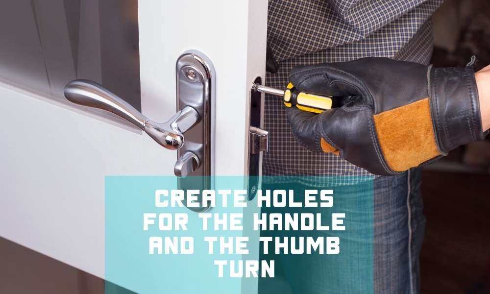 Create Holes For The Handle And The Thumb Turn